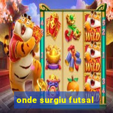 onde surgiu futsal