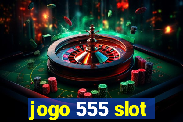 jogo 555 slot