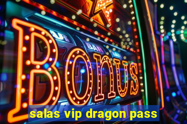 salas vip dragon pass