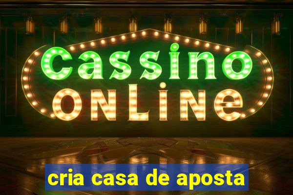 cria casa de aposta