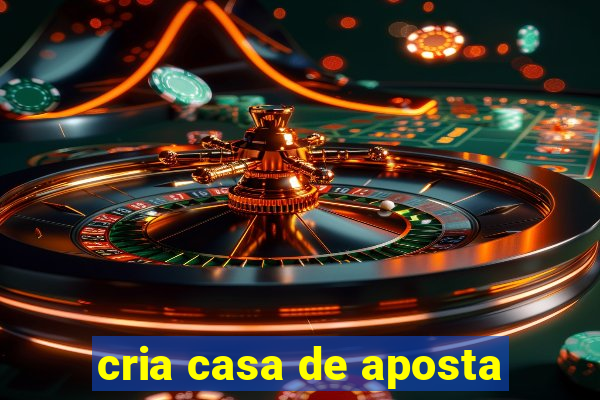 cria casa de aposta