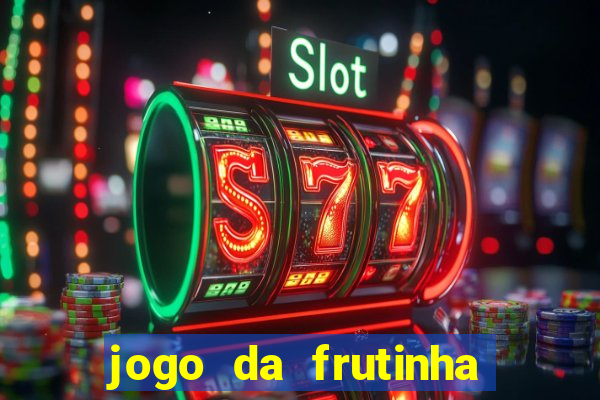 jogo da frutinha que paga dinheiro