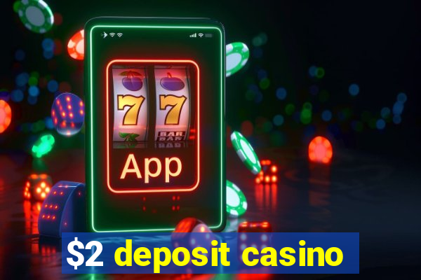 $2 deposit casino