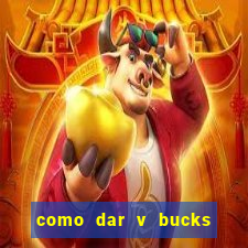 como dar v bucks para amigos