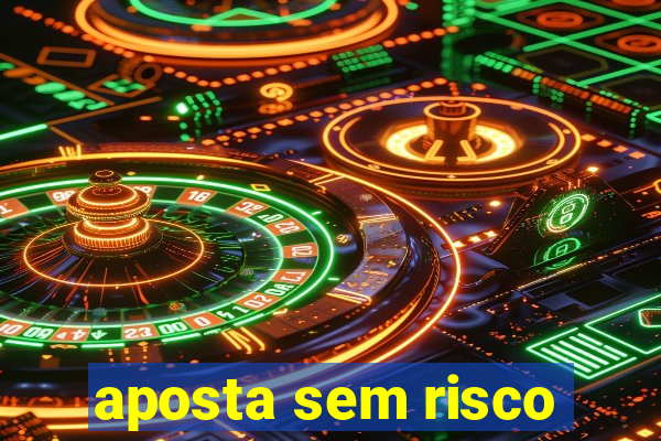 aposta sem risco