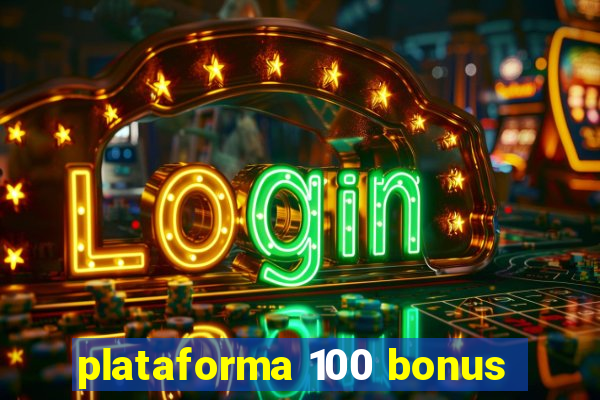 plataforma 100 bonus