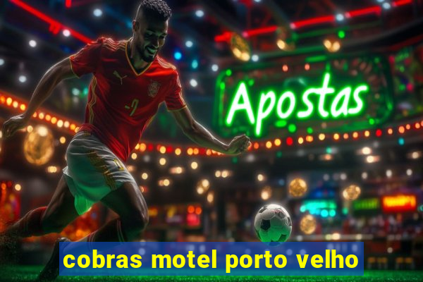 cobras motel porto velho