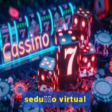 sedu莽茫o virtual