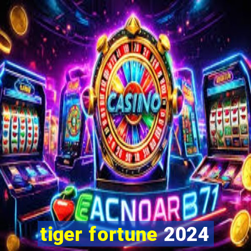 tiger fortune 2024