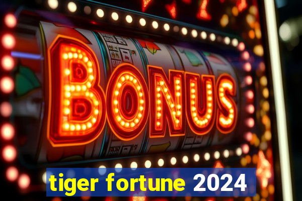 tiger fortune 2024