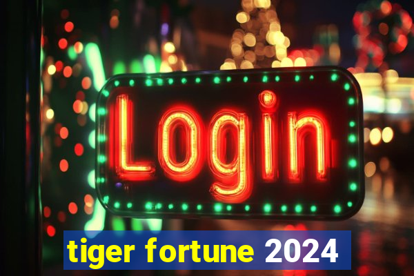 tiger fortune 2024