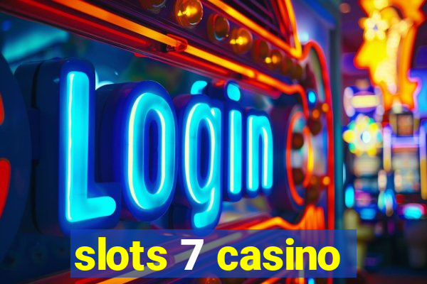 slots 7 casino