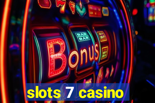 slots 7 casino