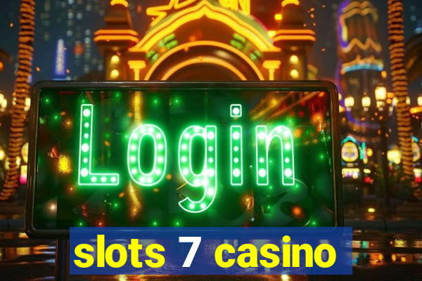 slots 7 casino