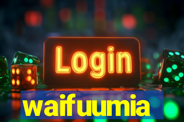 waifuumia