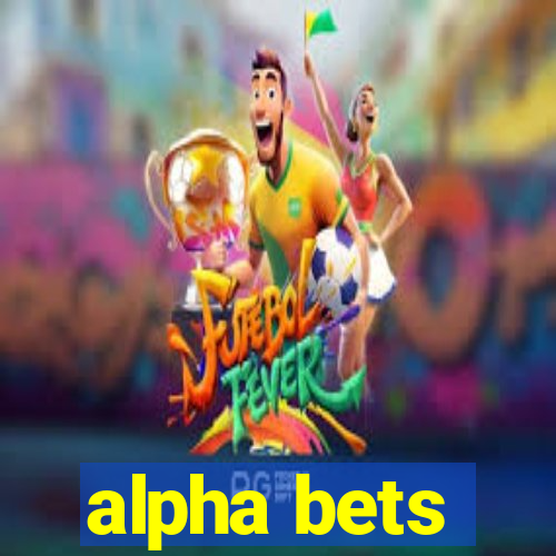 alpha bets