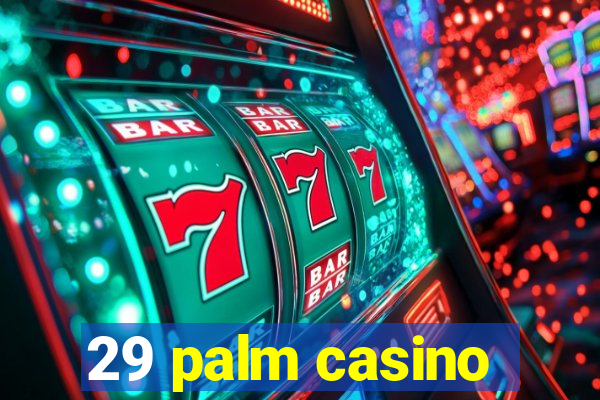 29 palm casino