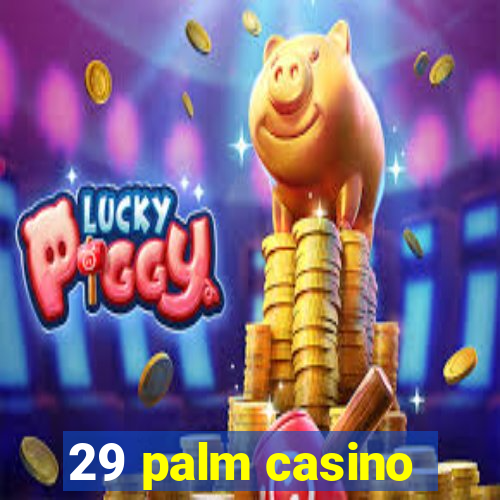 29 palm casino