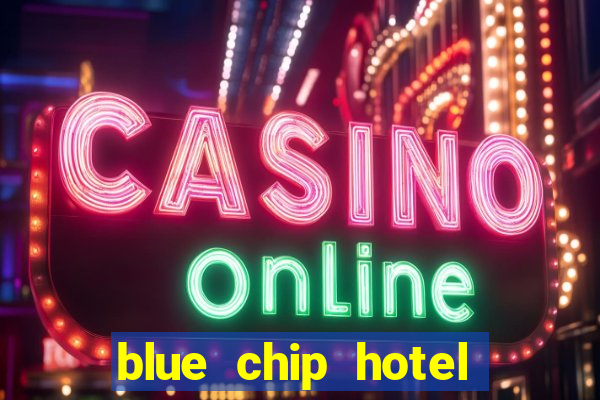 blue chip hotel and casino