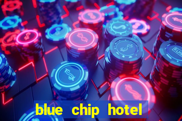 blue chip hotel and casino