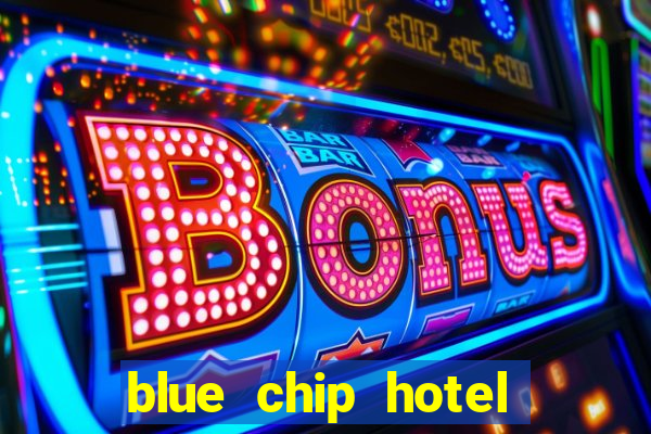 blue chip hotel and casino