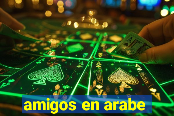 amigos en arabe