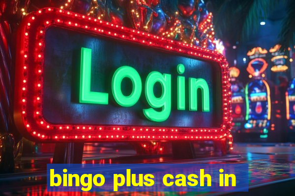 bingo plus cash in