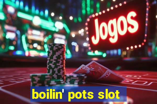 boilin' pots slot