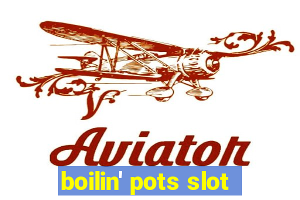 boilin' pots slot