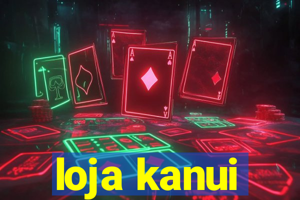 loja kanui