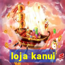 loja kanui