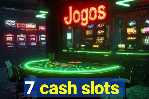 7 cash slots