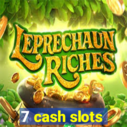 7 cash slots