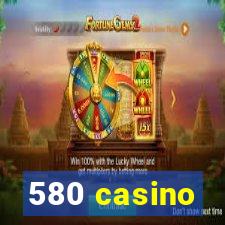 580 casino