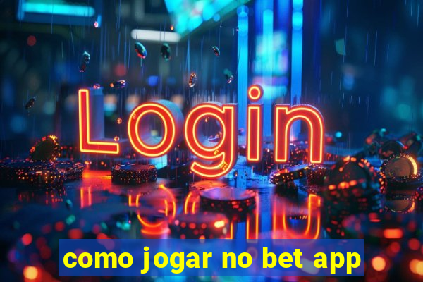 como jogar no bet app