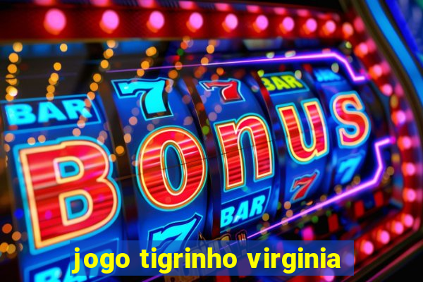 jogo tigrinho virginia