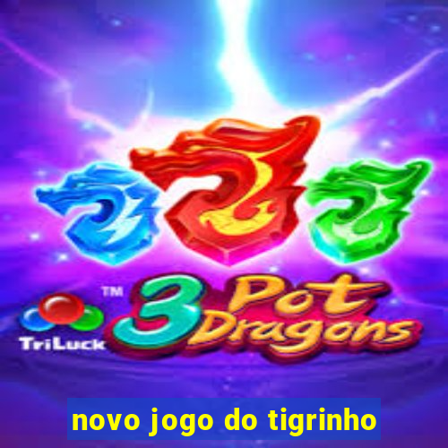 novo jogo do tigrinho