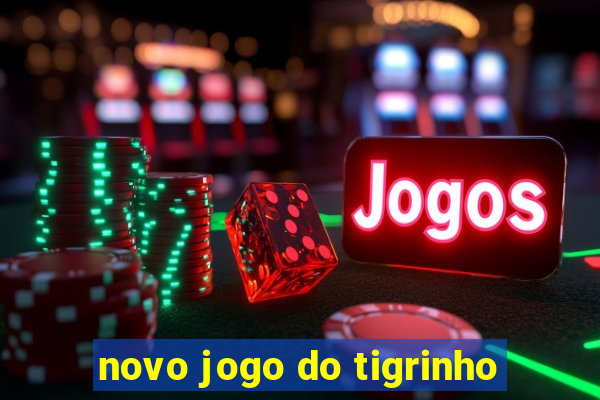 novo jogo do tigrinho