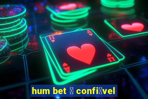 hum bet 茅 confi谩vel