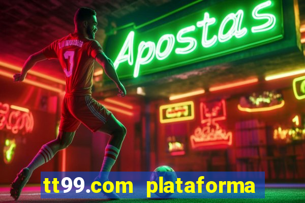 tt99.com plataforma de jogos