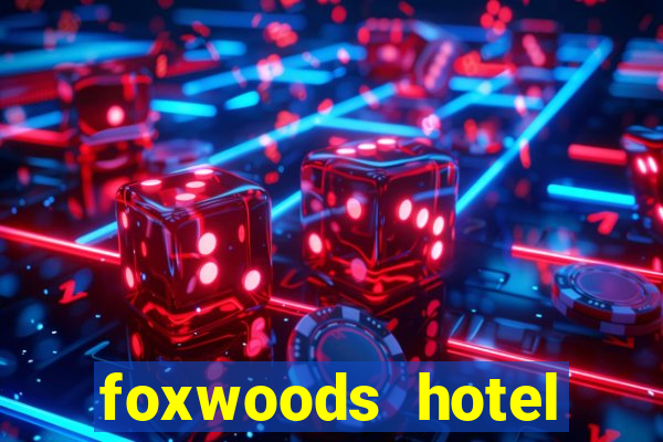 foxwoods hotel casino connecticut