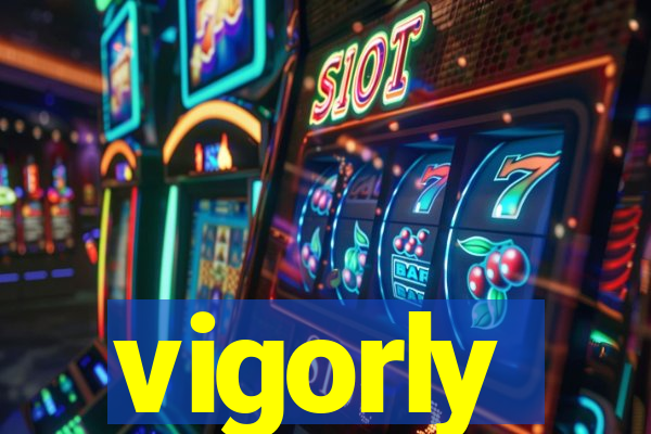 vigorly