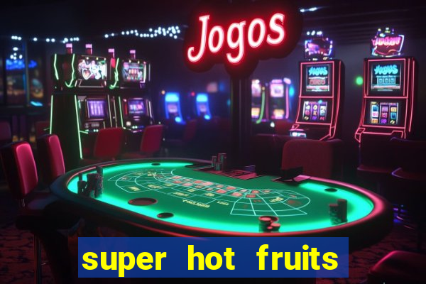 super hot fruits free slot