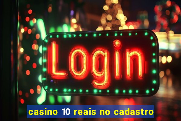 casino 10 reais no cadastro