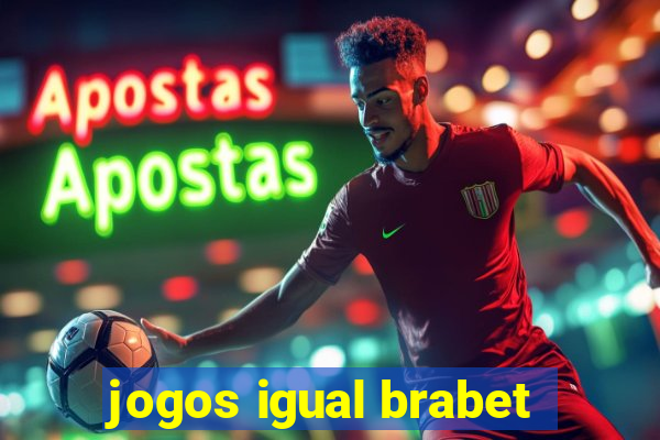 jogos igual brabet