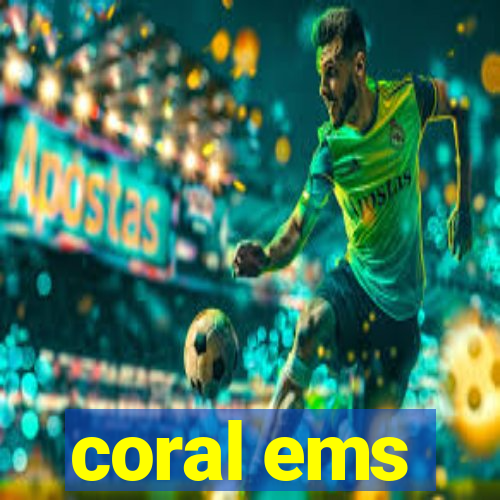 coral ems