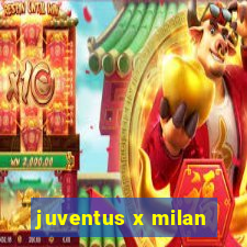 juventus x milan