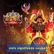 slots significado casino