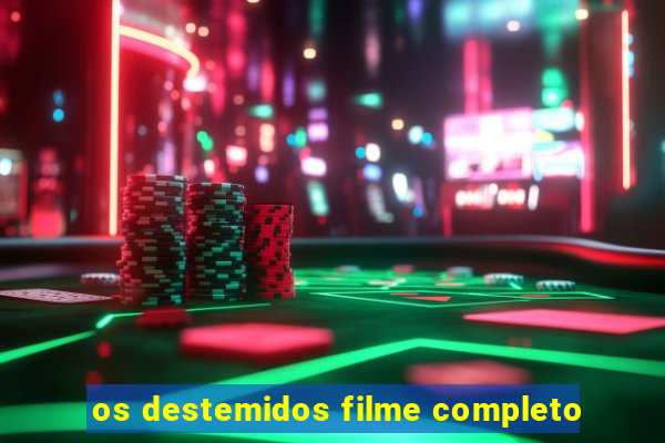 os destemidos filme completo