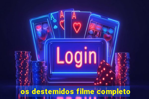 os destemidos filme completo